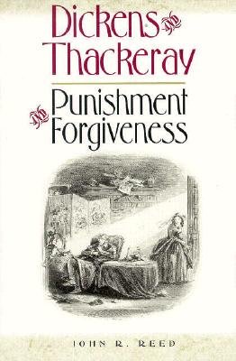 Dickens and Thackeray: Punishment and Forgiveness - Reed, John R, and Reed, John Robert