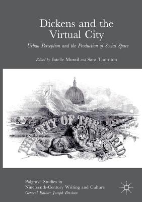 Dickens and the Virtual City: Urban Perception and the Production of Social Space - Murail, Estelle (Editor), and Thornton, Sara (Editor)