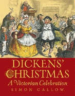 Dickens' Christmas: A Victorian Celebration - Callow, Simon