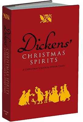 Dickens' Christmas Spirits: A Christmas Carol & Other Tales - Dickens, Charles