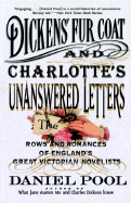 Dickens' Fur Coat and Charlotte's Unanswered Letters: The Rows and Romances of England's Great Victorian Novelists - Pool, Daniel