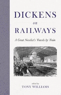 Dickens on Railways: A Great Novelist's Travels by Train