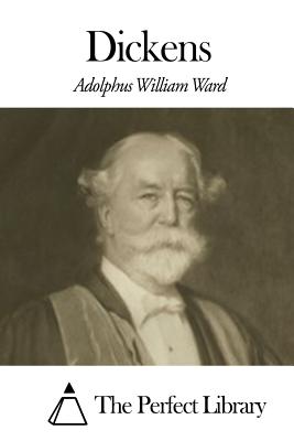 Dickens - The Perfect Library (Editor), and Ward, Adolphus William