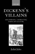 Dickens's Villains: Melodrama, Character, Popular Culture