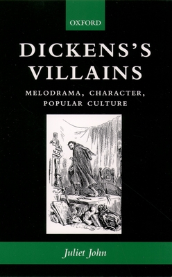 Dickens's Villains: Melodrama, Character, Popular Culture - John, Juliet