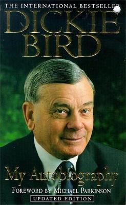 Dickie Bird: My Autobiography - Bird, Dickie, and Parkinson, Michael (Foreword by)