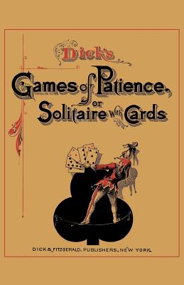 Dick's Games of Patience or Solitaire with Cards - Dick, William B, and Sloan, Sam (Introduction by)