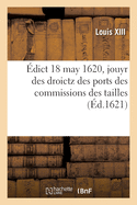 ?dict 18 May 1620, Portant D?claration Pour Jouyr ? l'Advenir En H?r?dit? Par Les Receveurs: Des Tailles Des Droictz Des Ports Des Commissions Des Tailles, Taillons Et Cre?es Extraordinaire