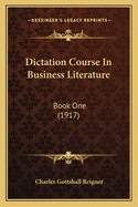 Dictation Course In Business Literature: Book One (1917)