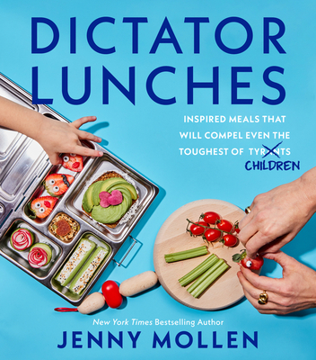 Dictator Lunches: Inspired Meals That Will Compel Even the Toughest of (Tyrants) Children - Mollen, Jenny