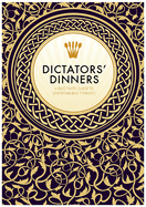 Dictators' Dinners: The Bad Taste Guide to Entertaining Tyrants