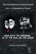 Dictatorship and Revolution: Iran - A Contemporary History