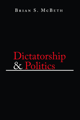 Dictatorship & Politics: Intrigue, Betrayal, and Survival in Venezuela, 1908-1935 - McBeth, Brian S