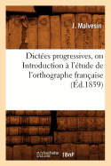 Dictees Progressives, Ou Introduction A l'Etude de l'Orthographe Francaise (Ed.1859)