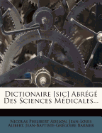 Dictionaire [sic] Abrg Des Sciences Mdicales...