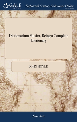 Dictionarium Musica, Being a Complete Dictionary: Or, Treasury of Music. ... By John Hoyle, - Hoyle, John