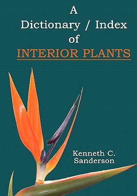 Dictionary / Index of Interior Plants - Sanderson, Kenneth C