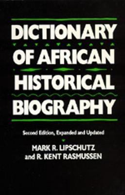 Dictionary of African Historical Biography, Second Edition, Expanded and Updated - Lipschutz, Mark R, and Rasmussen, R Kent