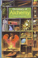 Dictionary of Alchemy: From Maria Phrophetissa to Isaav Newton