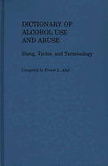 Dictionary of Alcohol Use and Abuse: Slang, Terms, and Terminology