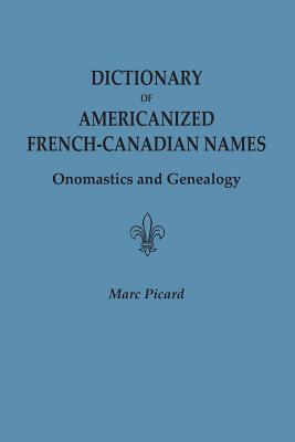 Dictionary of Americanized French-Canadian Names: Onomastics and Genealogy - Picard, Marc, Dr.