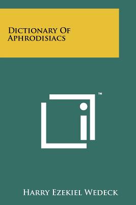 Dictionary of Aphrodisiacs - Wedeck, Harry Ezekiel