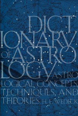 Dictionary of Astrology: Astrological Concepts, Techniques, and Theories - Wedeck, Harry Ezekiel