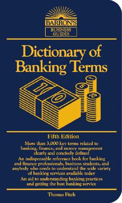 Dictionary of Banking Terms - Fitch, Thomas P