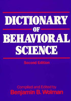 Dictionary of Behavioral Science - Compiled and Edited by Benjamin B Wolma, and Wolman, Benjamin B, Professor (Editor)