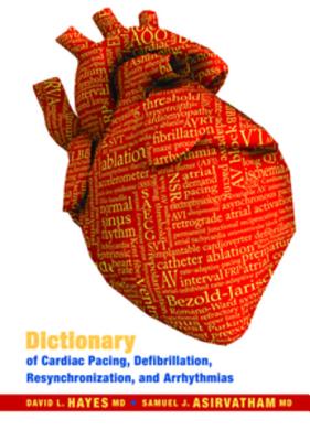 Dictionary of Cardiac Pacing, Defibrillation, Resynchronization and Arrythmias - Hayes, David L