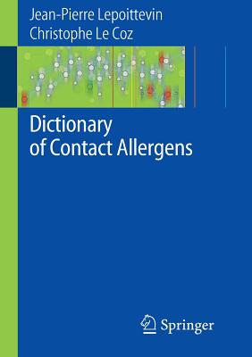 Dictionary of Contact Allergens - Lepoittevin, Jean-Pierre, and Frosch, Peter J (Contributions by), and Coz, Christophe J