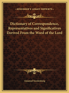 Dictionary of Correspondence, Representatives and Significatives Derived from the Word of the Lord