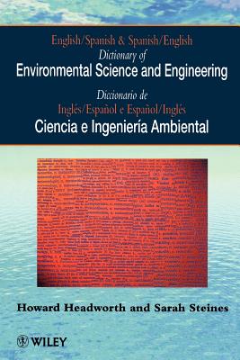 Dictionary of Environmental Science and Engineering: English-Spanish/Spanish-English - Headworth, Howard, and Steines, Sarah