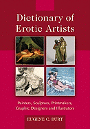 Dictionary of Erotic Artists: Painters, Sculptors, Printmakers, Graphic Designers and Illustrators
