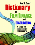 Dictionary of Film Finance and Distribution: A Guide for Independent Filmmakers