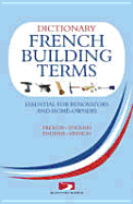 Dictionary of French Building Terms: Essential for Renovators, Builders and Homeowners