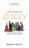 Dictionary of Idiocy: And Other Matters of Opinion
