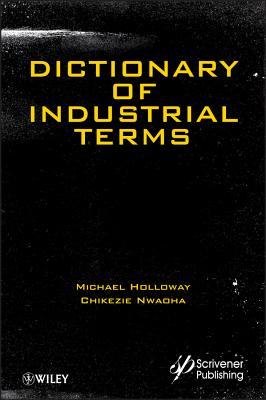 Dictionary of Industrial Terms - Holloway, Michael D, and Nwaoha, Chikezie