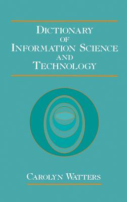 Dictionary of Information Science and Technology - Watters, Carolyn