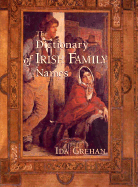 Dictionary of Irish Family Names - Grehan, Ida, and Donlon, Patricia (Foreword by)