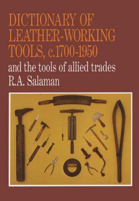 Dictionary of Leather-Working Tools, c.1700-1950 and the Tools of Allied Trades - Salaman, R A