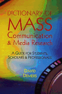 Dictionary of Mass Communication & Media Research: A Guide for Students, Scholars, and Professionals