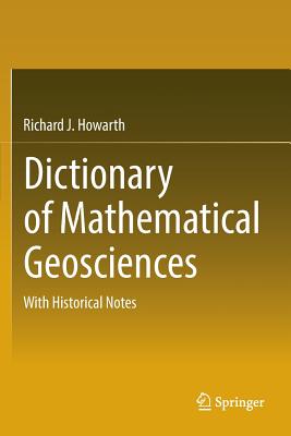 Dictionary of Mathematical Geosciences: With Historical Notes - Howarth, Richard J