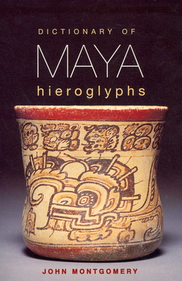 Dictionary of Maya Hieroglyphs - Montgomery, John