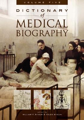 Dictionary of Medical Biography: [5 Volumes] - Bynum, W F (Editor), and Bynum, Helen (Editor)