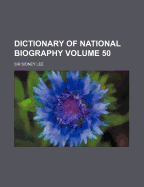 Dictionary of National Biography Volume 50