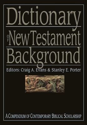 Dictionary of New Testament Background - Evans, Craig (Editor), and Porter, Craig A Evans and Stanley E