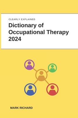 Dictionary of Occupational Therapy 2024: Technical Terms, Methods and Practical Applications - Richard, Mark