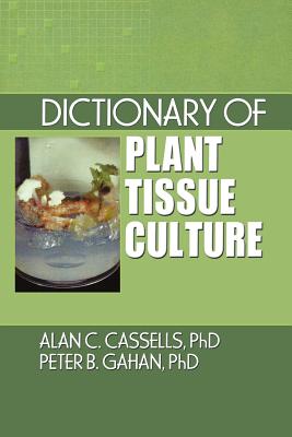 Dictionary of Plant Tissue Culture - Cassells, Alan, and Gahan, Peter B