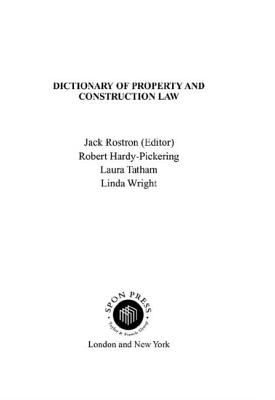 Dictionary of Property and Construction Law - Rostron, J, and Hardy-Pickering, Robert, and Tatham, Laura